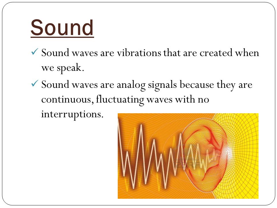 Sound Sound waves are vibrations that are created when we speak.