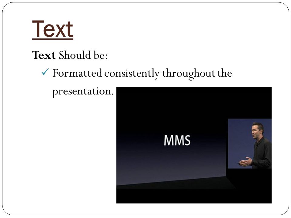 Text Text Should be: Formatted consistently throughout the presentation.