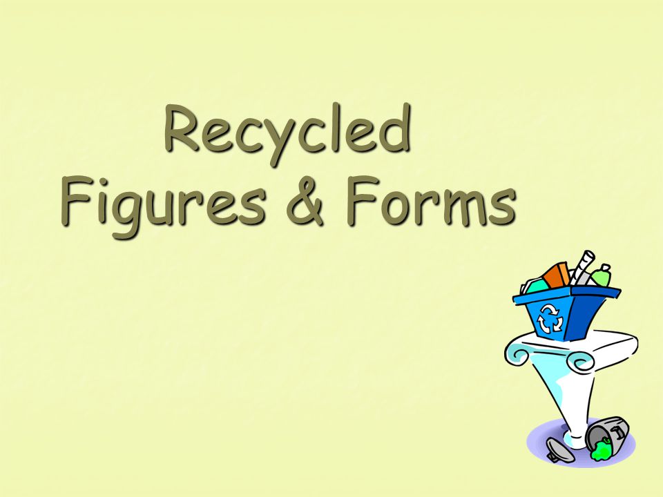 Recycled Figures & Forms