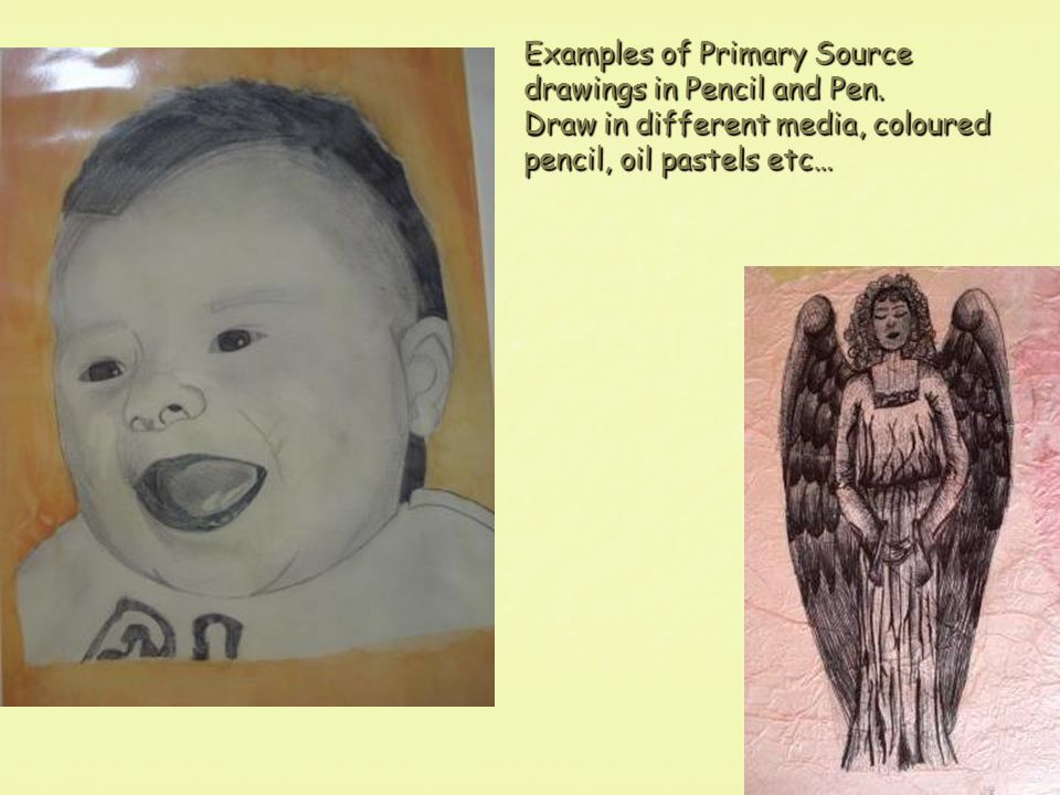 Examples of Primary Source drawings in Pencil and Pen.