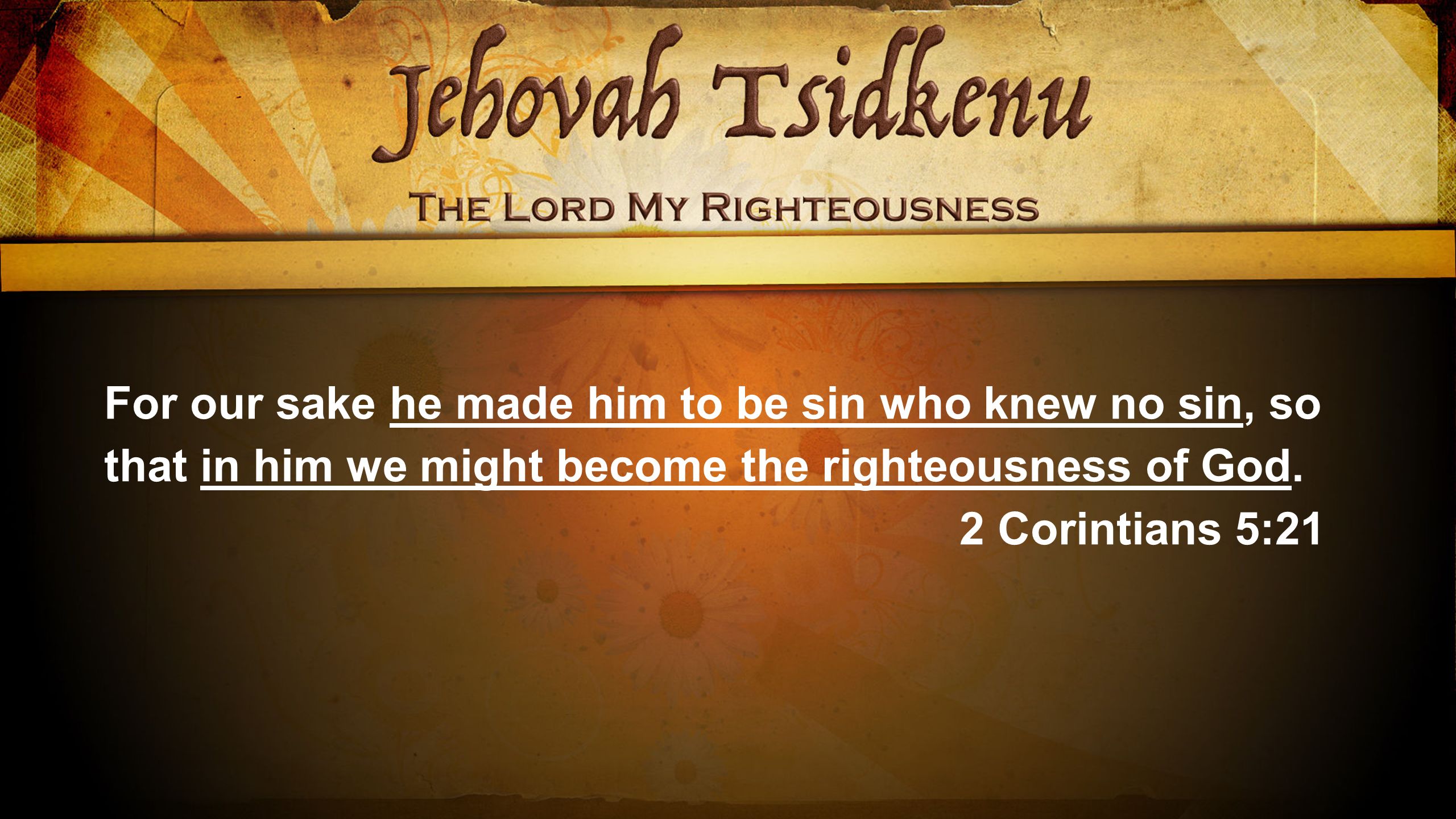 For our sake he made him to be sin who knew no sin, so that in him we might become the righteousness of God.