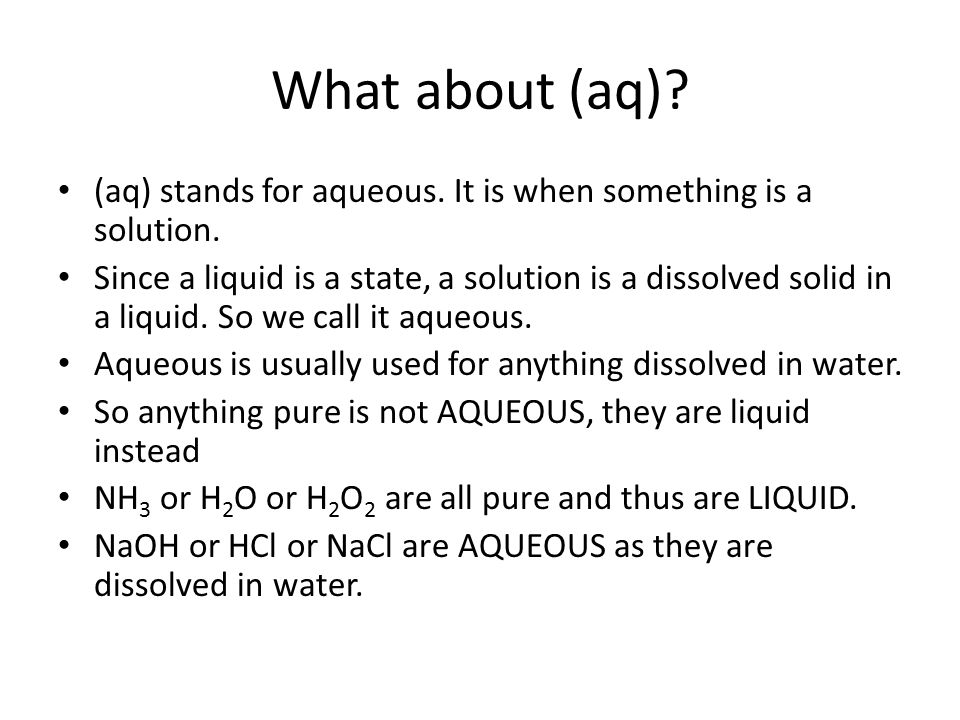 What about (aq). (aq) stands for aqueous. It is when something is a solution.