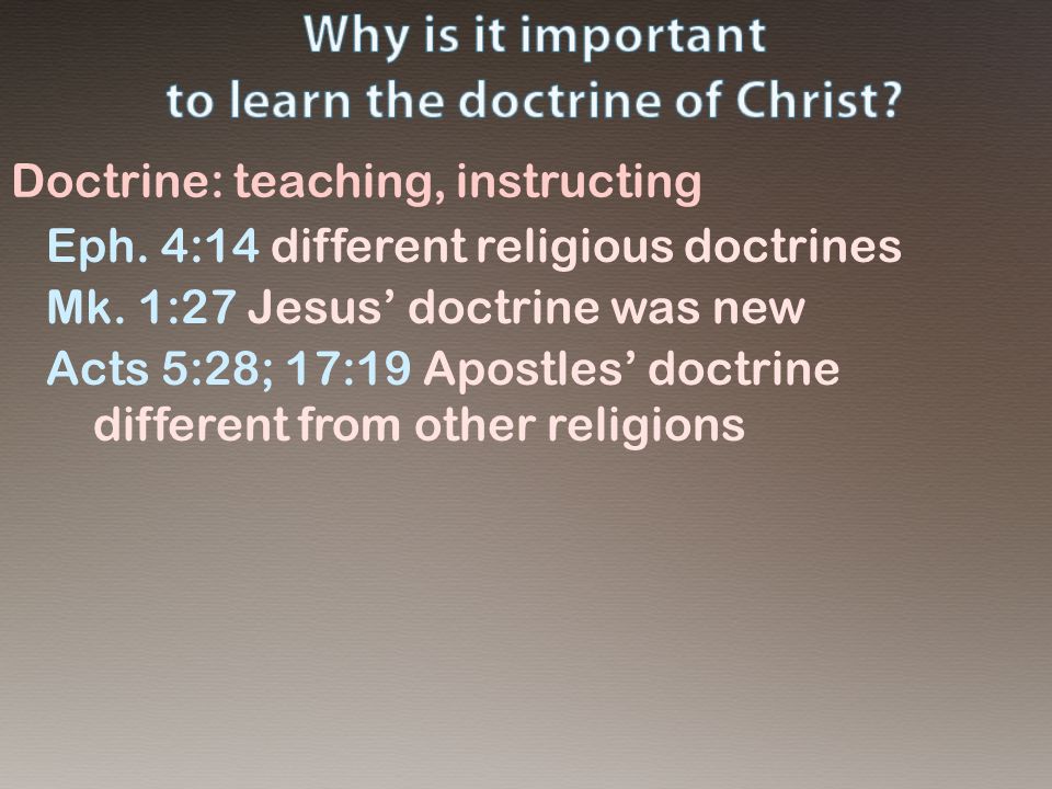 Doctrine: teaching, instructing Eph. 4:14 different religious doctrines Mk.
