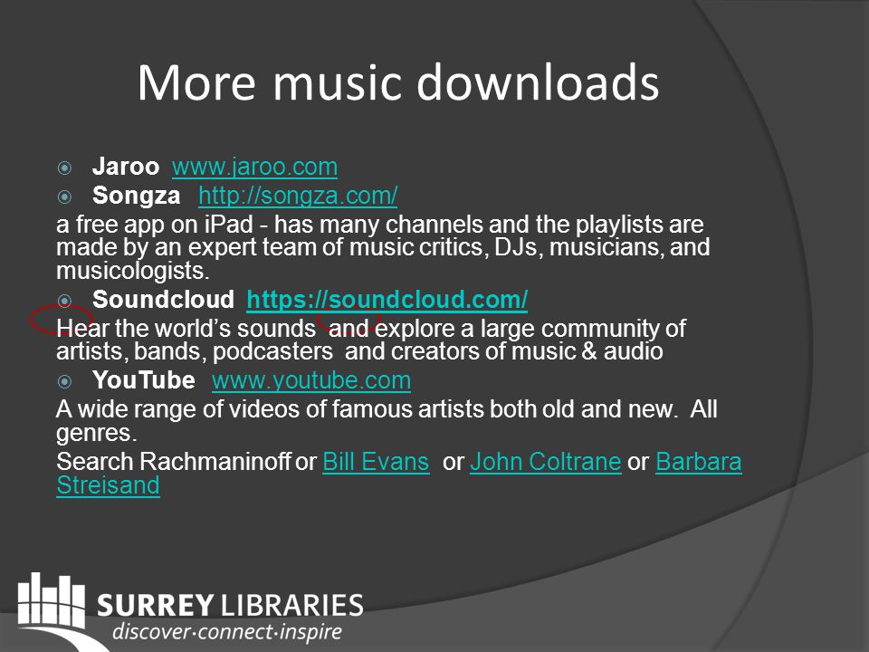 More music downloads  Jaroo    Songza   a free app on iPad - has many channels and the playlists are made by an expert team of music critics, DJs, musicians, and musicologists.