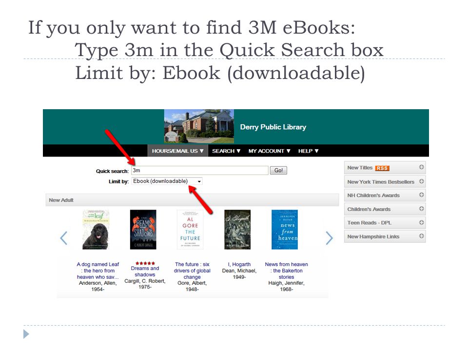 If you only want to find 3M eBooks: Type 3m in the Quick Search box Limit by: Ebook (downloadable)
