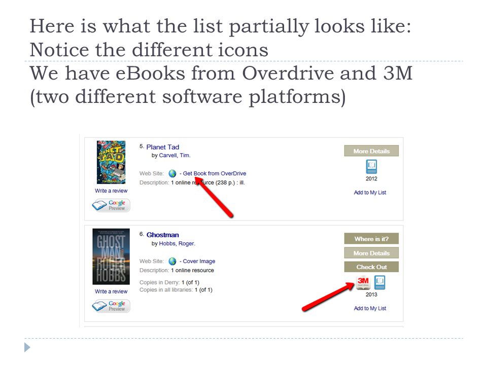 Here is what the list partially looks like: Notice the different icons We have eBooks from Overdrive and 3M (two different software platforms)