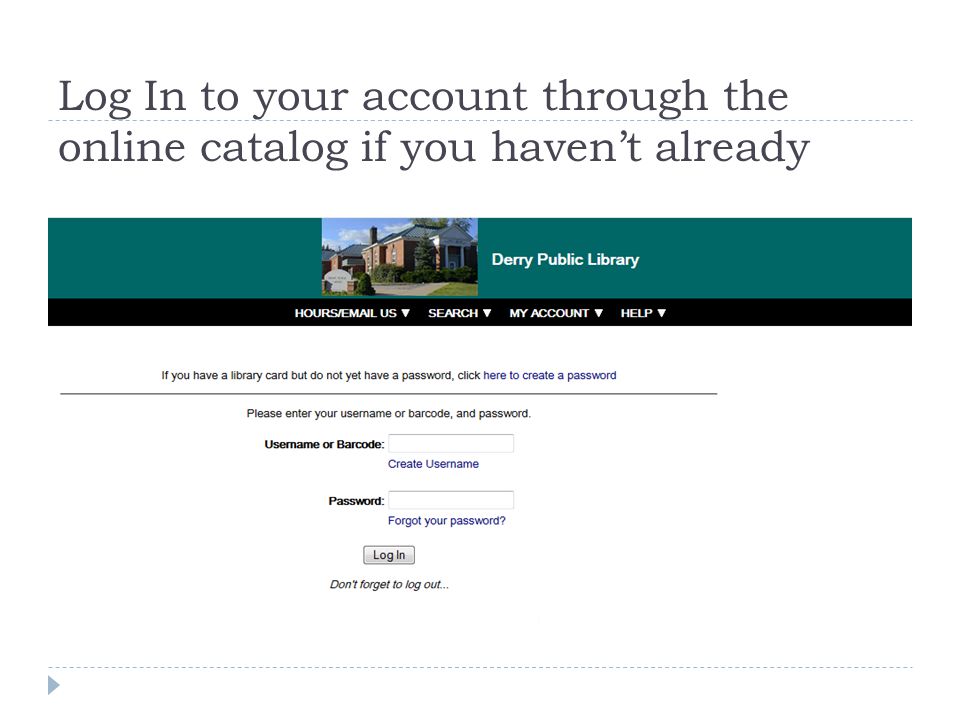Log In to your account through the online catalog if you haven’t already