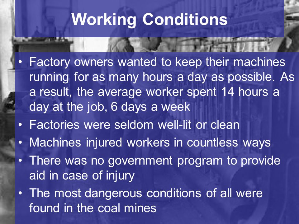 Working Conditions Factory owners wanted to keep their machines running for as many hours a day as possible.