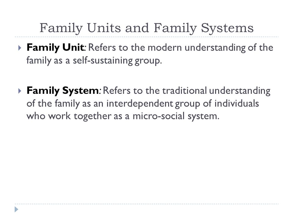 Family Units and Family Systems  Family Unit: Refers to the modern understanding of the family as a self-sustaining group.