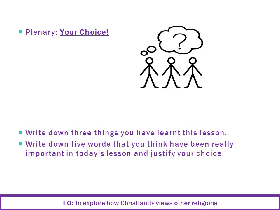  Plenary: Your Choice.  Write down three things you have learnt this lesson.