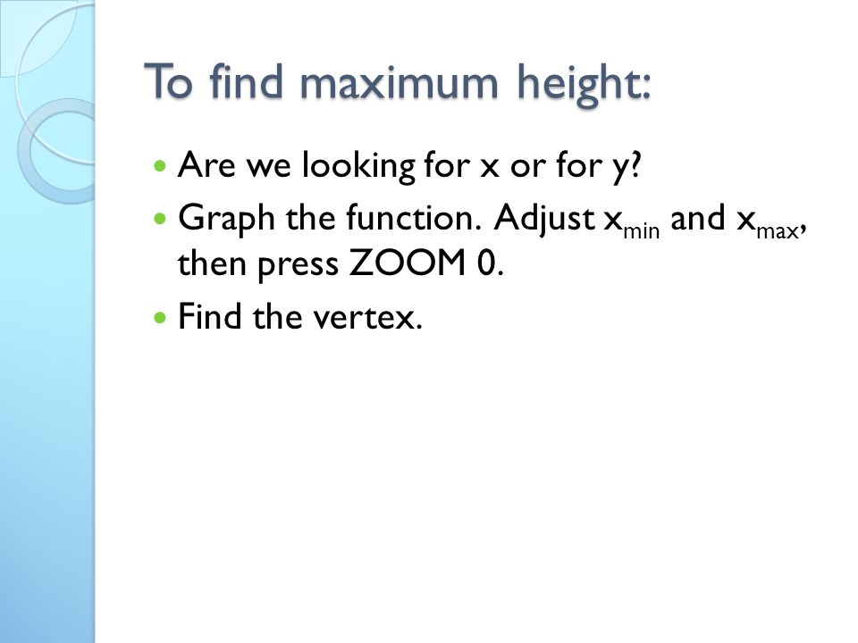 To find maximum height: Are we looking for x or for y.