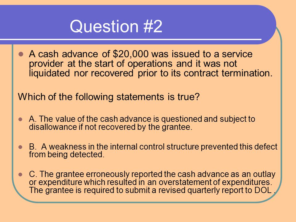 Question #2 A cash advance of $20,000 was issued to a service provider at the start of operations and it was not liquidated nor recovered prior to its contract termination.