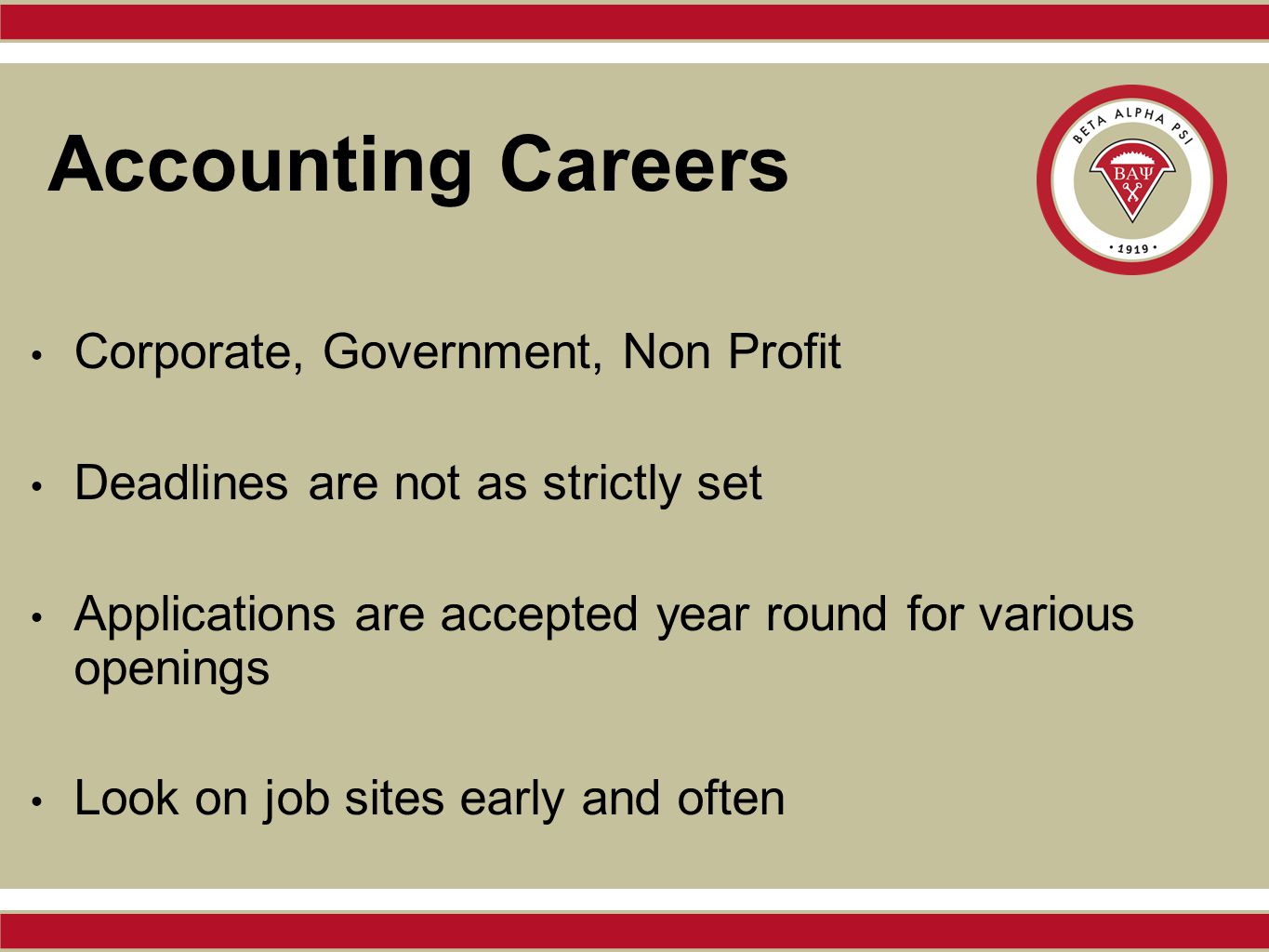 Accounting Careers Corporate, Government, Non Profit Deadlines are not as strictly set Applications are accepted year round for various openings Look on job sites early and often