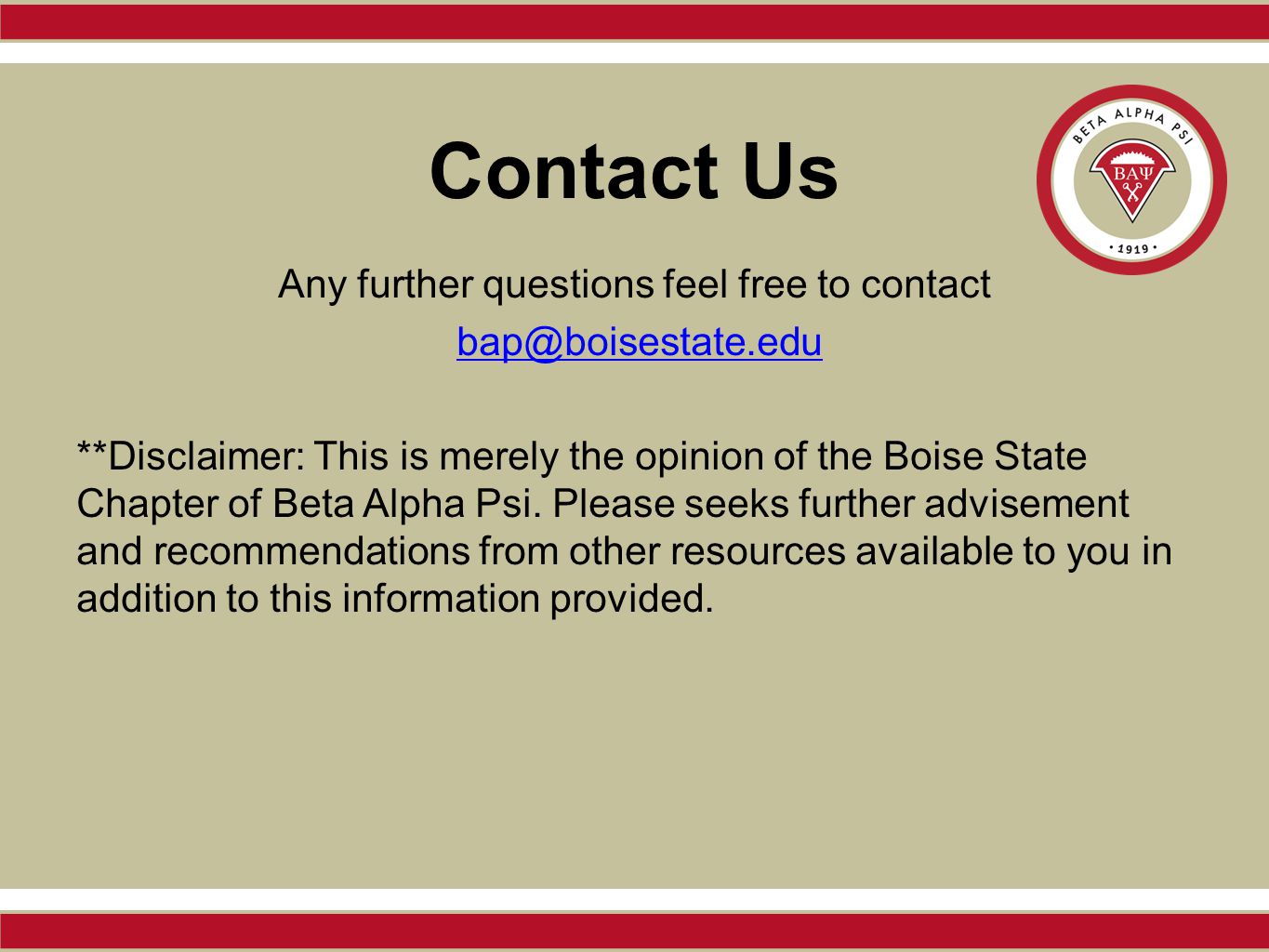 Contact Us Any further questions feel free to contact **Disclaimer: This is merely the opinion of the Boise State Chapter of Beta Alpha Psi.