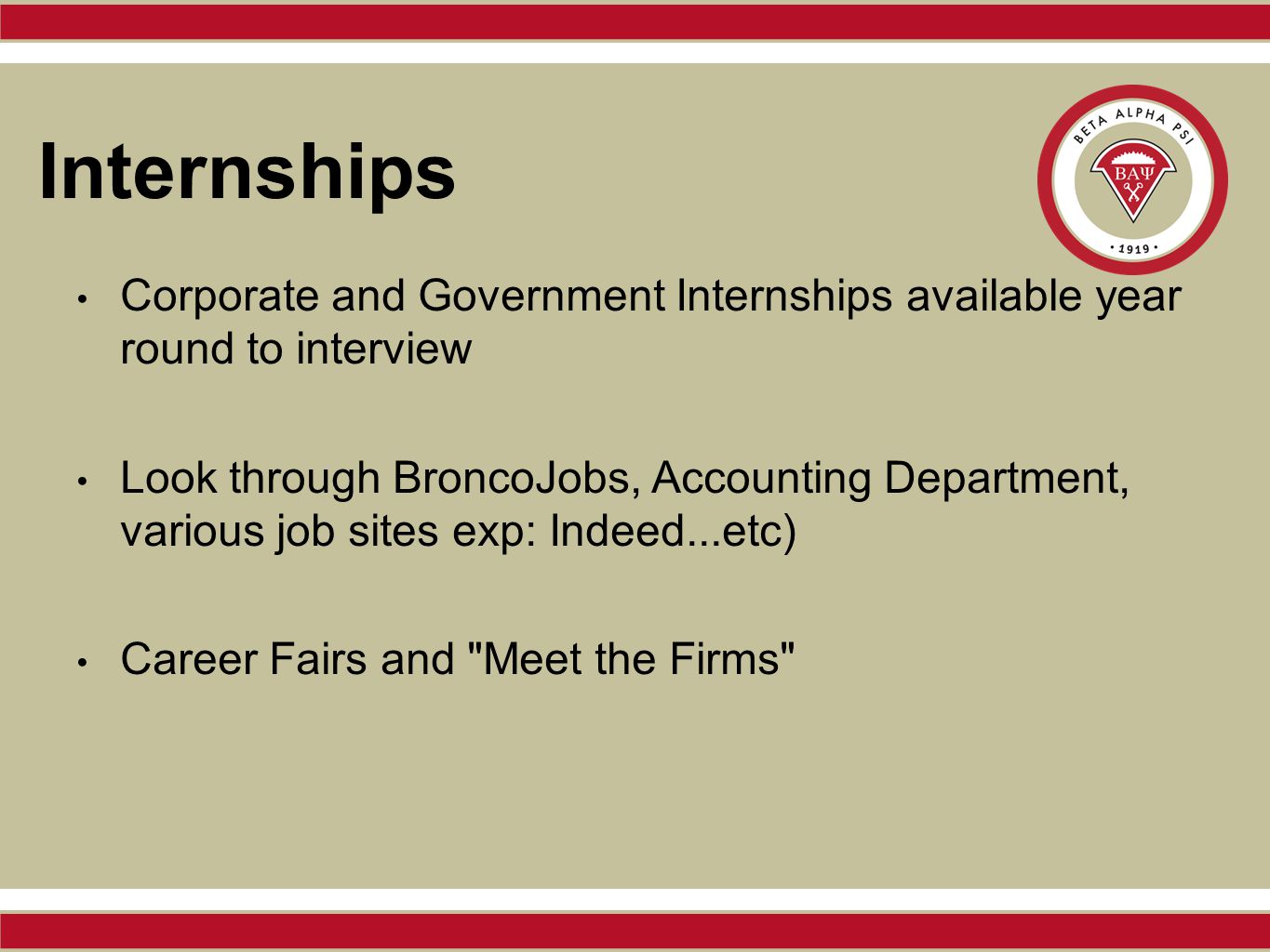 Internships Corporate and Government Internships available year round to interview Look through BroncoJobs, Accounting Department, various job sites exp: Indeed...etc) Career Fairs and Meet the Firms