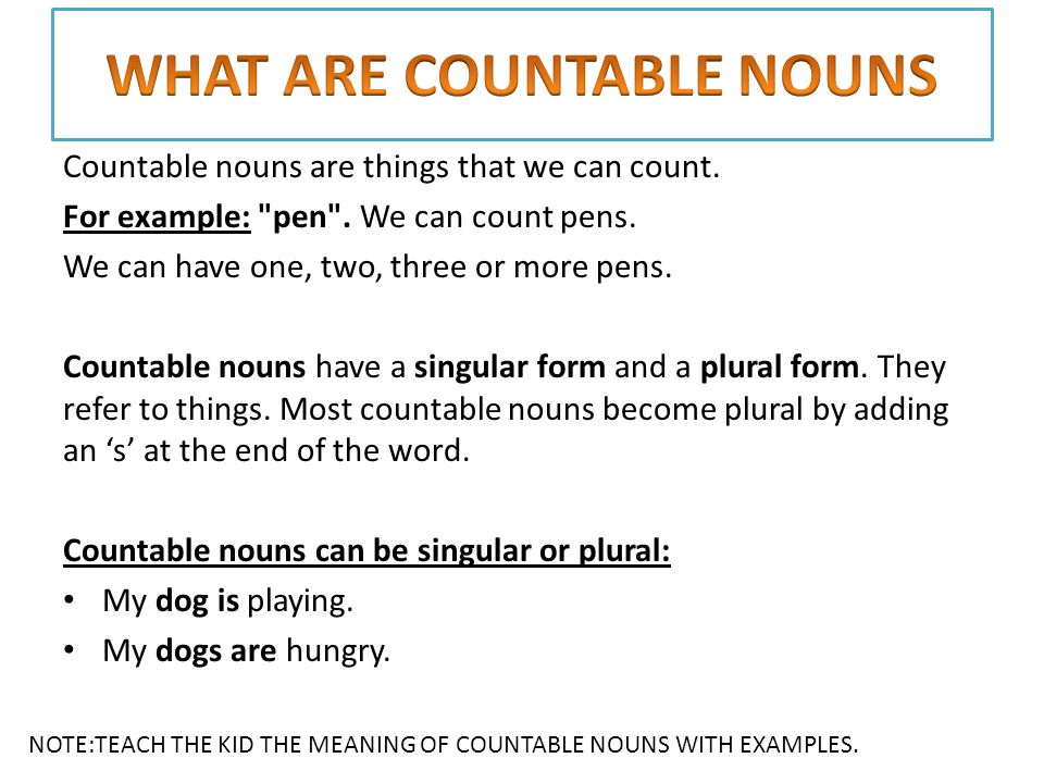Countable nouns are things that we can count. For example: pen .