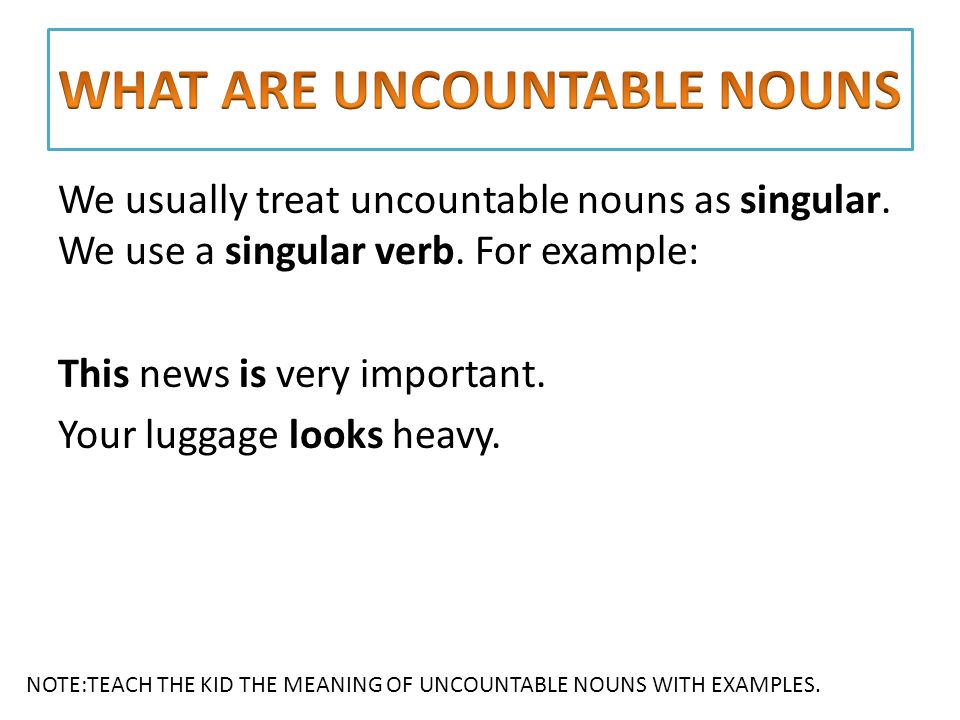 We usually treat uncountable nouns as singular. We use a singular verb.