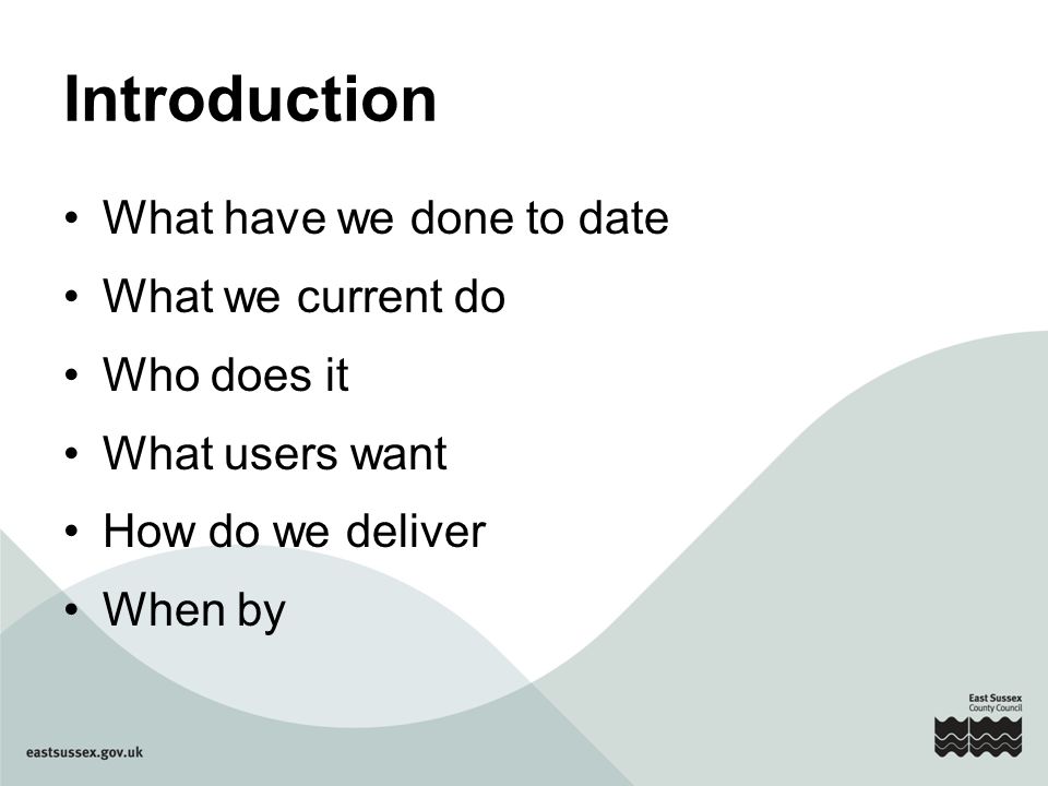 Introduction What have we done to date What we current do Who does it What users want How do we deliver When by