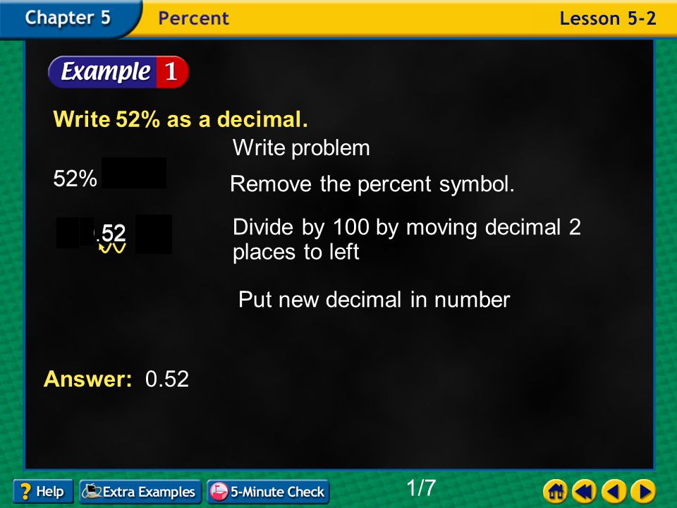 Example 2-1a Write 52% as a decimal. Answer: 0.52 Remove the percent symbol.