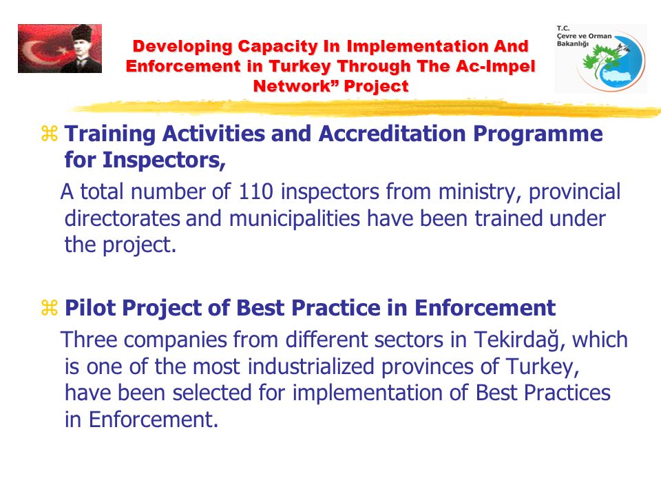 Developing Capacity In Implementation And Enforcement in Turkey Through The Ac-Impel Network Project zTraining Activities and Accreditation Programme for Inspectors, A total number of 110 inspectors from ministry, provincial directorates and municipalities have been trained under the project.