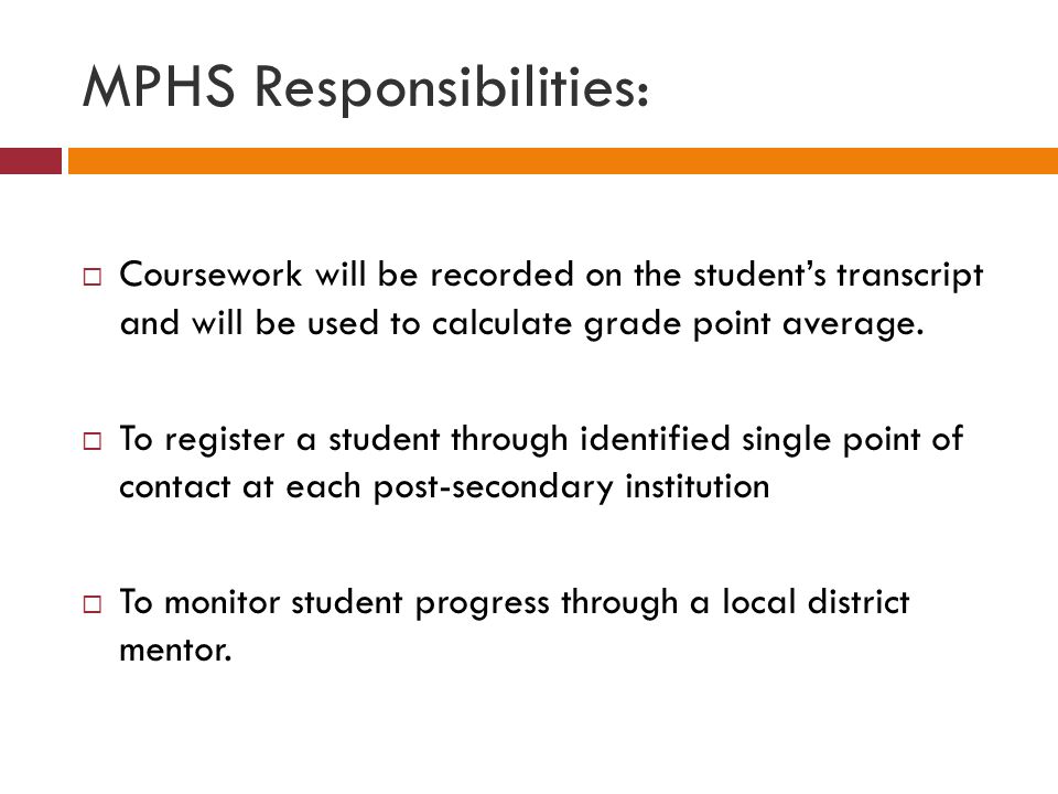 MPHS Responsibilities:  Coursework will be recorded on the student’s transcript and will be used to calculate grade point average.