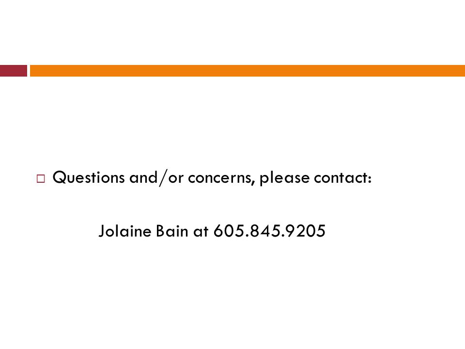  Questions and/or concerns, please contact: Jolaine Bain at