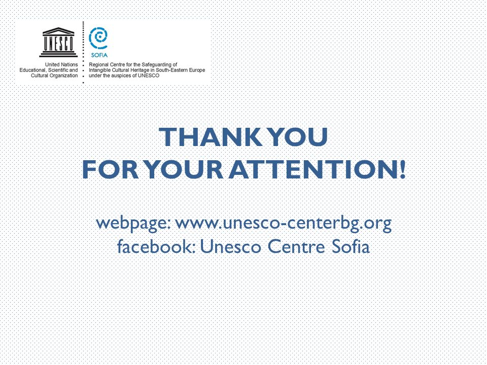 THANK YOU FOR YOUR ATTENTION! webpage:   facebook: Unesco Centre Sofia