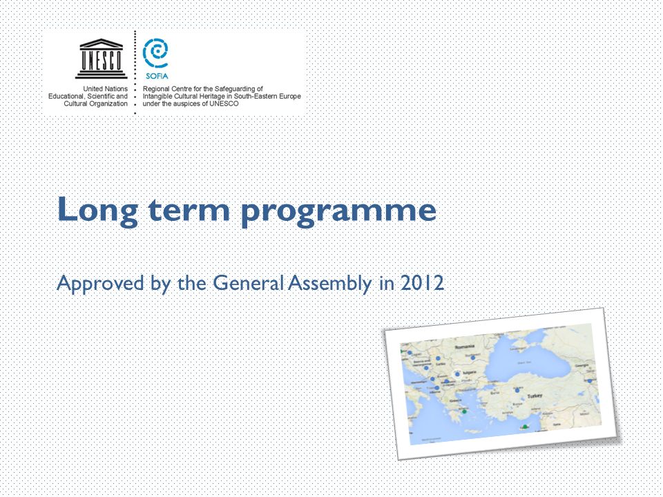Long term programme Approved by the General Assembly in 2012