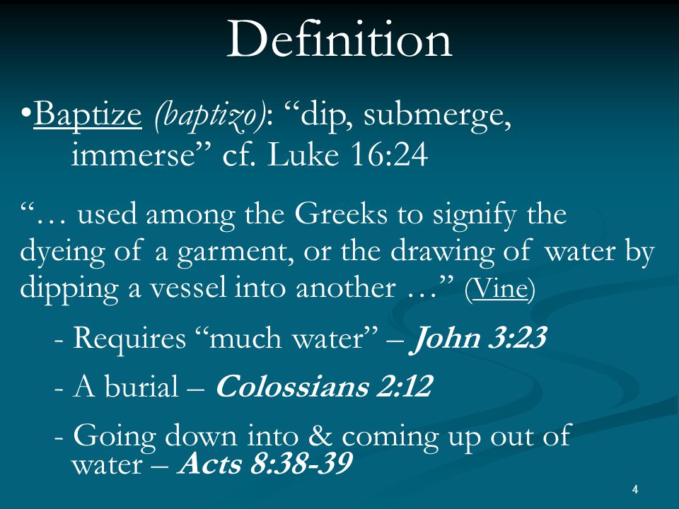 4 Definition Baptize (baptizo): dip, submerge, immerse cf.