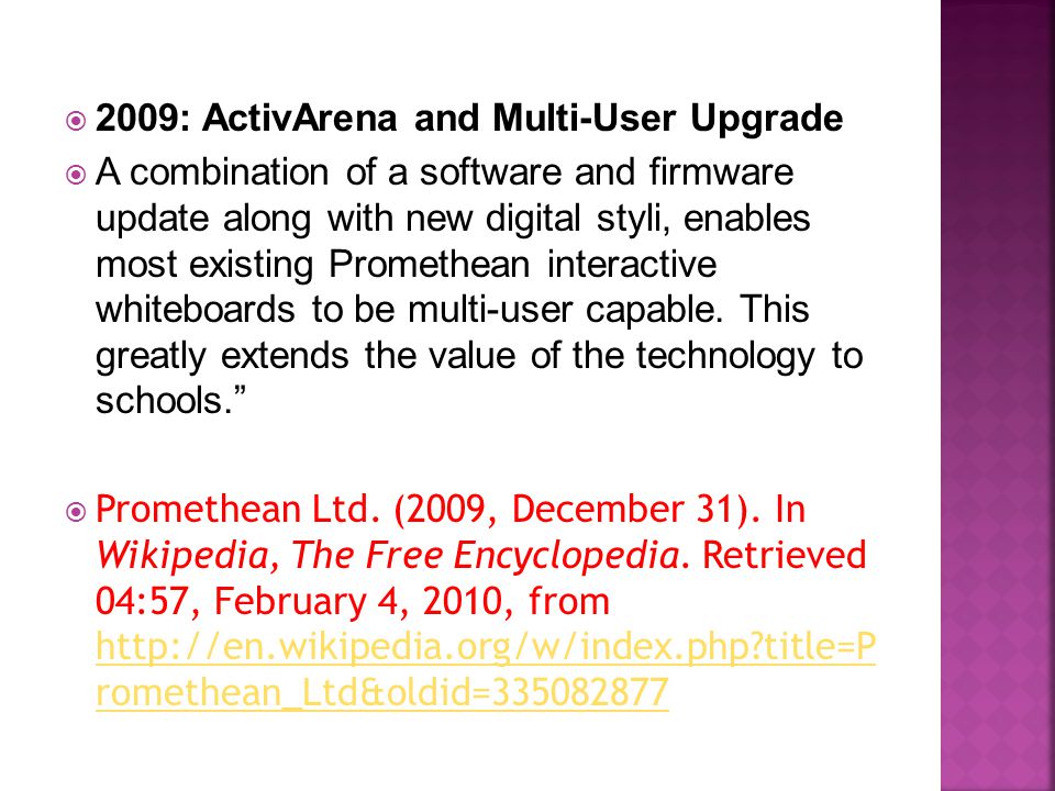  2009: ActivArena and Multi-User Upgrade  A combination of a software and firmware update along with new digital styli, enables most existing Promethean interactive whiteboards to be multi-user capable.
