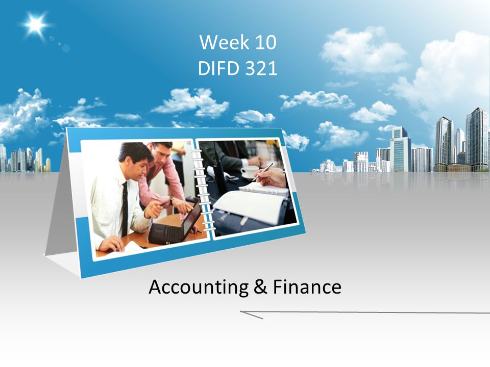 Week 10 DIFD 321 Accounting & Finance