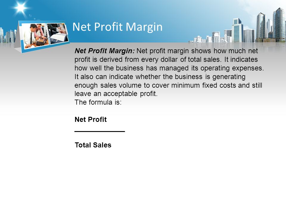 Net Profit Margin Net Profit Margin: Net profit margin shows how much net profit is derived from every dollar of total sales.