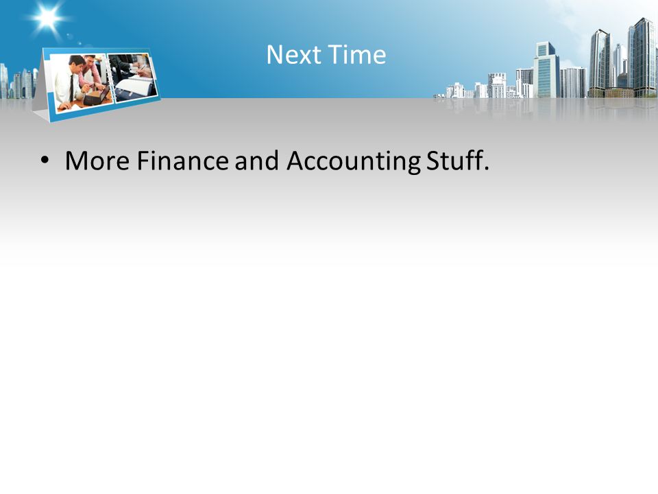 More Finance and Accounting Stuff. Next Time