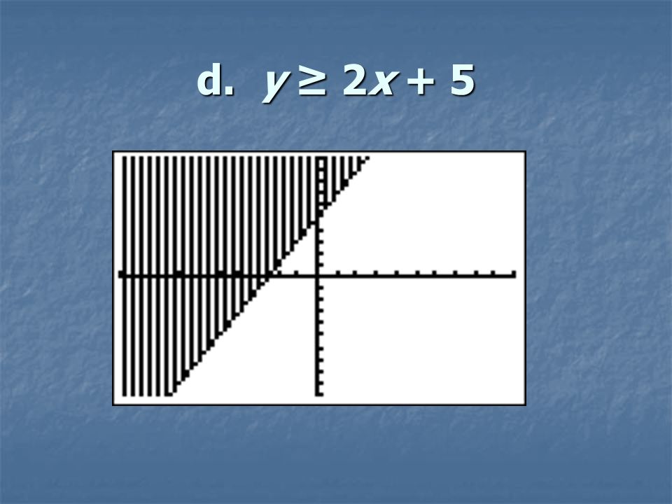 d. y ≥ 2x + 5