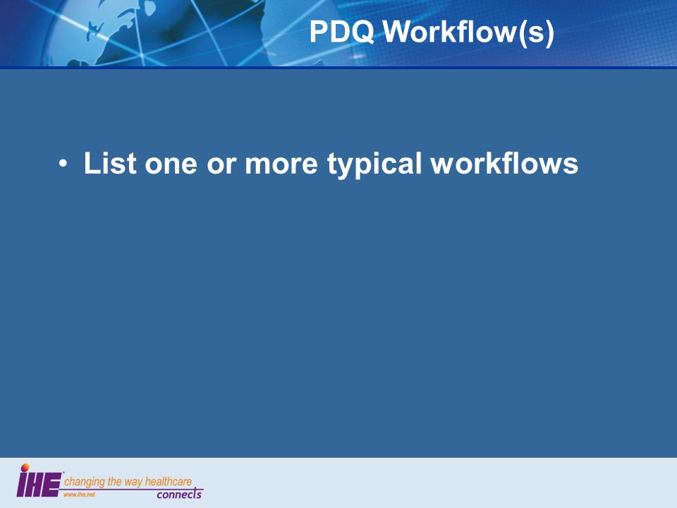 PDQ Workflow(s) List one or more typical workflows
