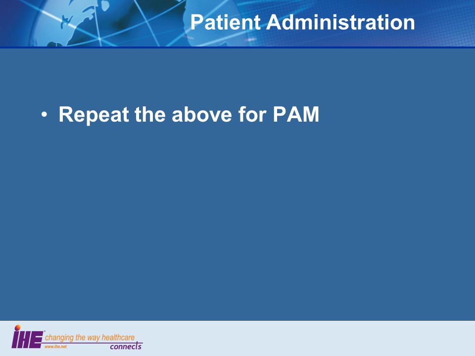 Patient Administration Repeat the above for PAM