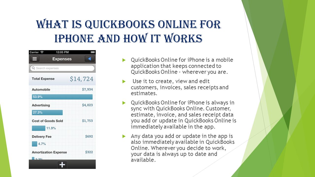 What is QuickBooks Online for iPhone and how it works  QuickBooks Online for iPhone is a mobile application that keeps connected to QuickBooks Online - wherever you are.