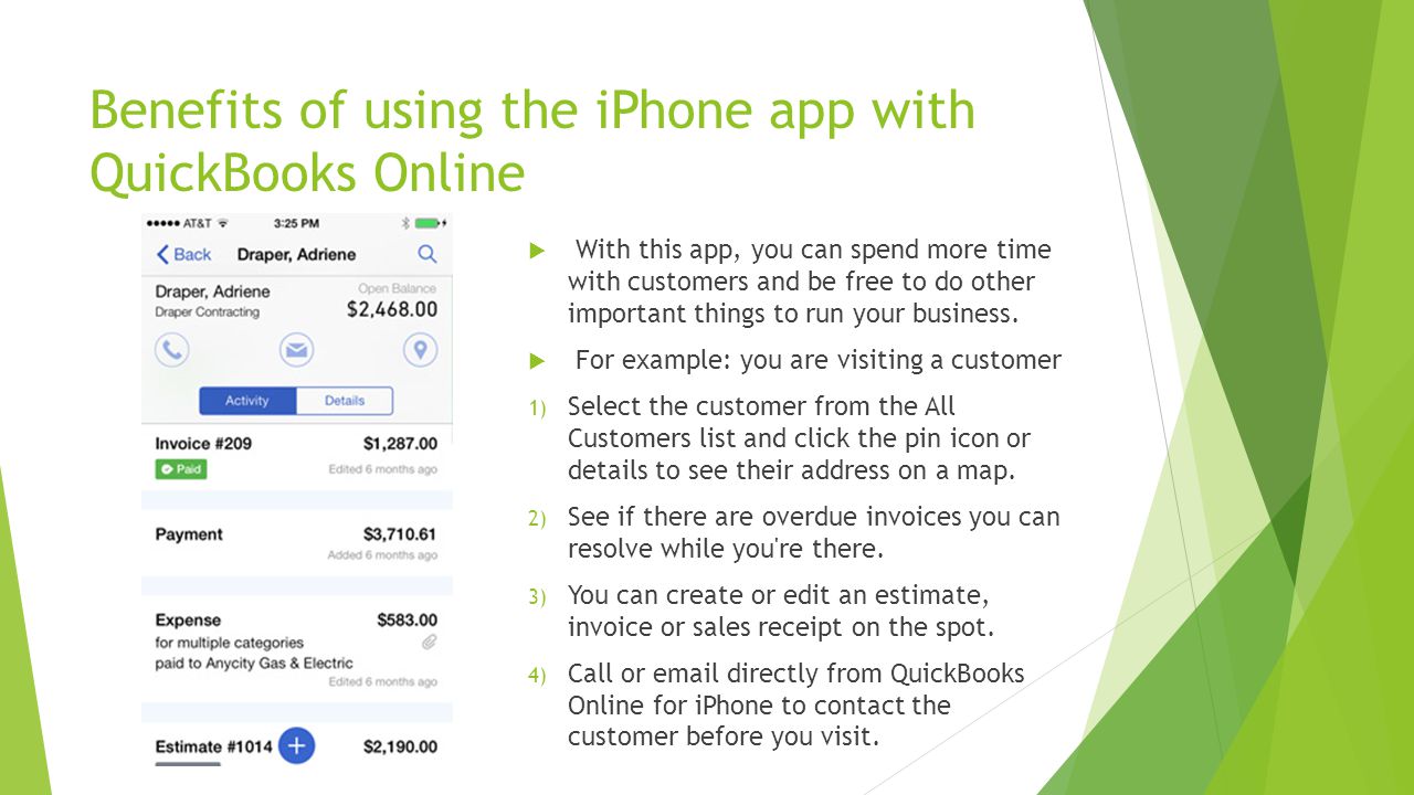 Benefits of using the iPhone app with QuickBooks Online  With this app, you can spend more time with customers and be free to do other important things to run your business.