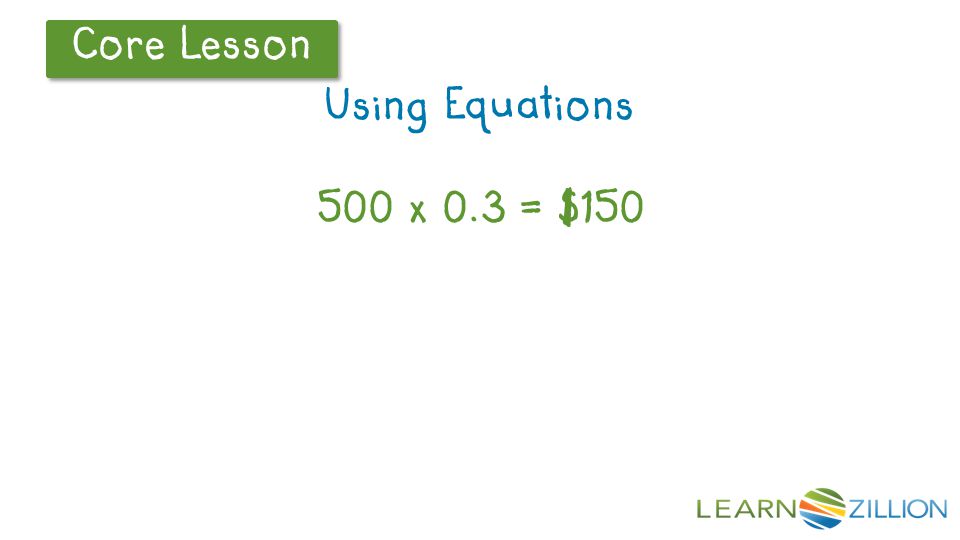 Using Equations 500 x 0.3 = $150