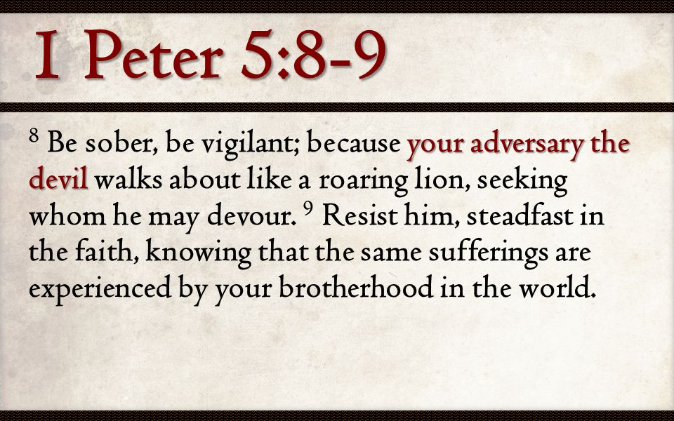 Your Adversary The Devil 8 Be Sober Be Vigilant Because