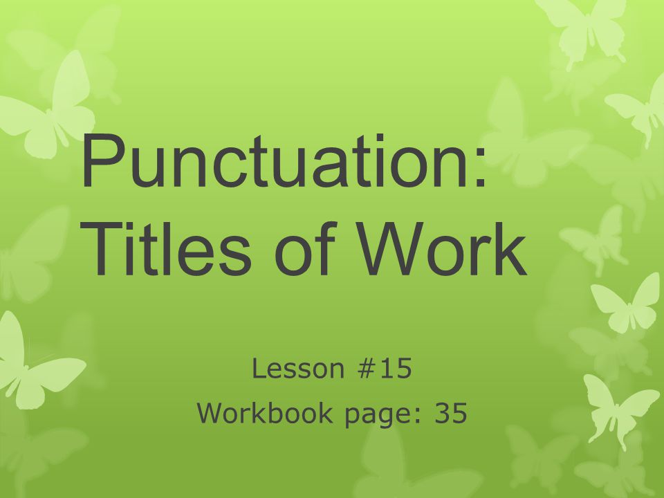 Punctuation: Titles of Work Lesson #15 Workbook page: 35