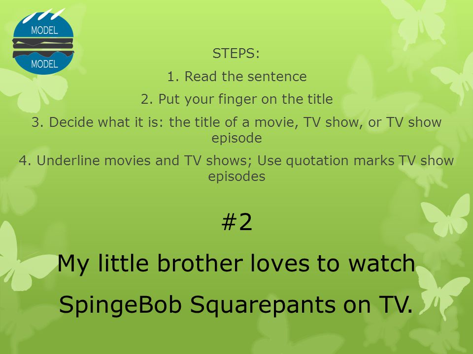 #2 My little brother loves to watch SpingeBob Squarepants on TV.