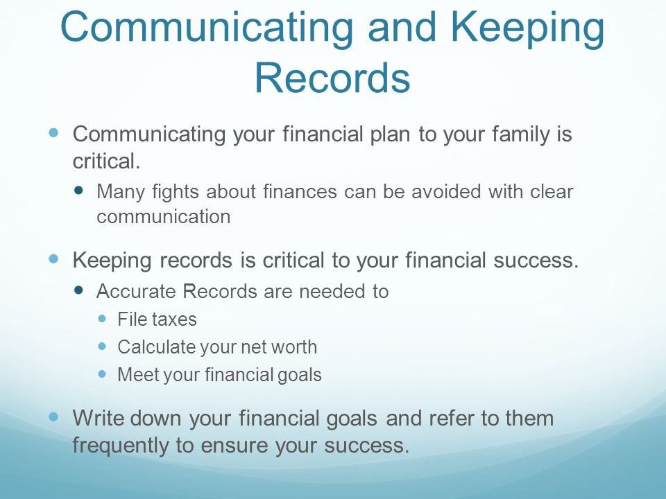Component 7: A Plan for Communicating and Keeping Records Communicating your financial plan to your family is critical.
