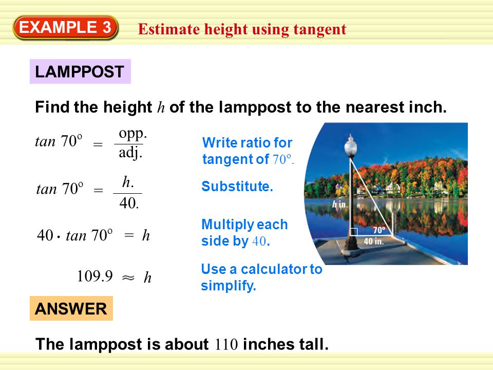 EXAMPLE 3 Estimate height using tangent LAMPPOST Find the height h of the lamppost to the nearest inch.