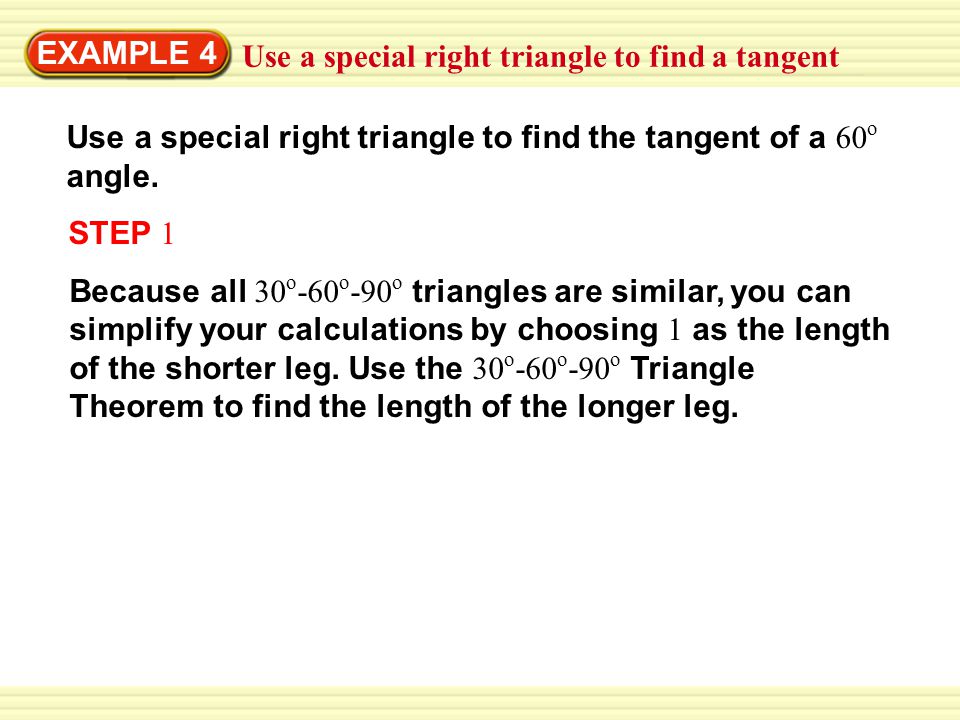 EXAMPLE 4 Use a special right triangle to find a tangent Use a special right triangle to find the tangent of a 60 o angle.
