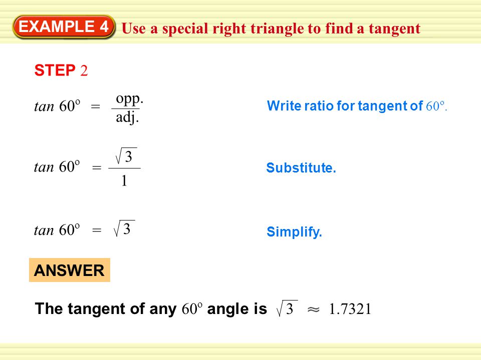 EXAMPLE 4 Use a special right triangle to find a tangent STEP 2 tan 60 o = opp.