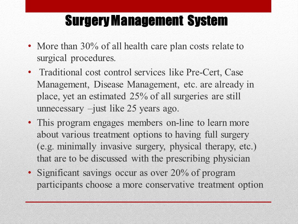Surgery Management System More than 30% of all health care plan costs relate to surgical procedures.