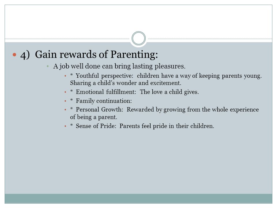 4) Gain rewards of Parenting: A job well done can bring lasting pleasures.