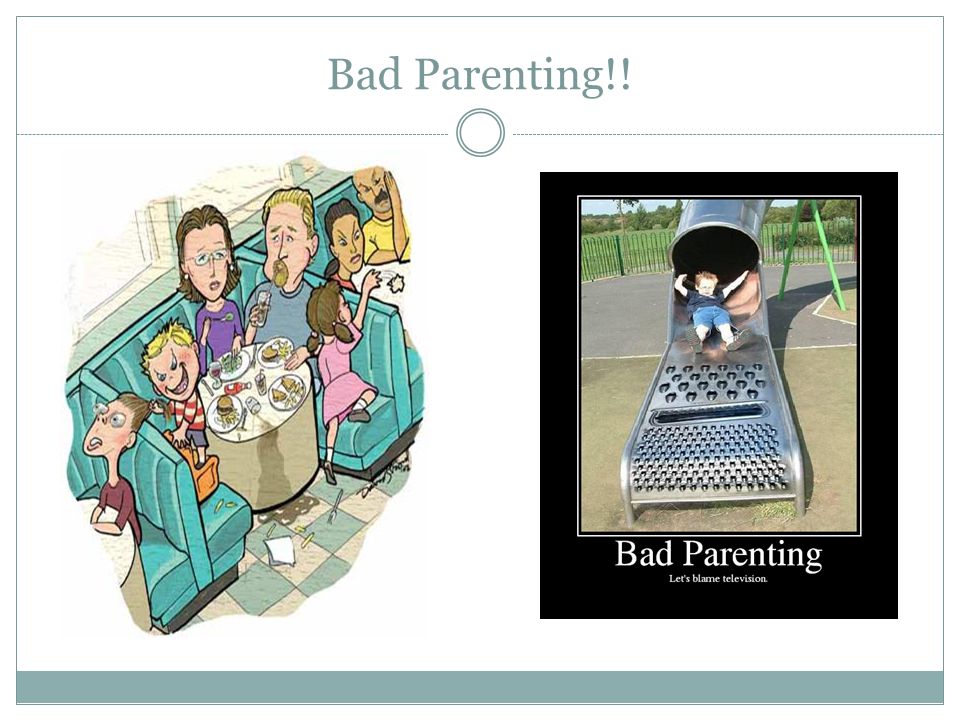 Bad Parenting!!