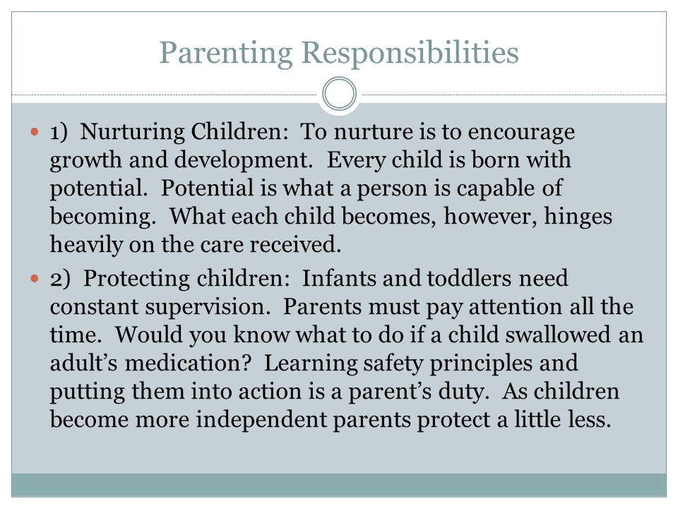 Parenting Responsibilities 1) Nurturing Children: To nurture is to encourage growth and development.